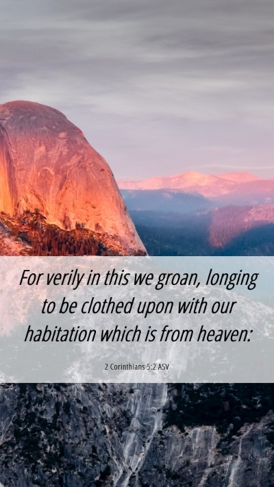 Picture 06 - 2 Corinthians 5:2 ASV Mobile Phone Wallpaper - For verily in this we groan, longing to be - Mobile Bible Verse Wallpaper