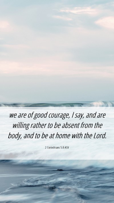 Picture 06 - 2 Corinthians 5:8 ASV Mobile Phone Wallpaper - we are of good courage, I say, and are willing - Mobile Bible Verse Wallpaper