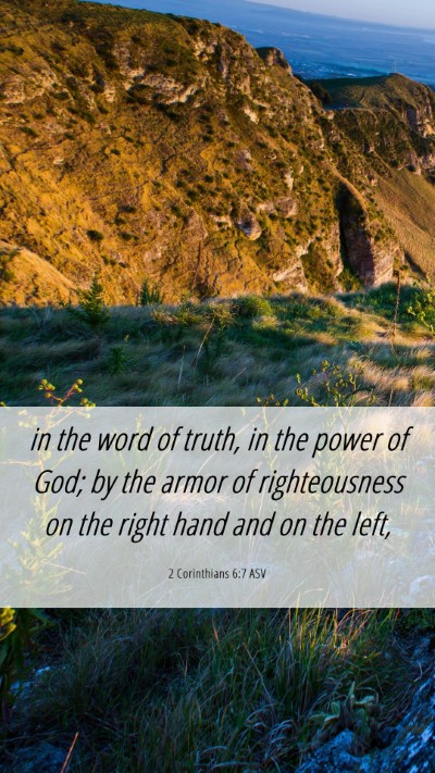 Picture 06 - 2 Corinthians 6:7 ASV Mobile Phone Wallpaper - in the word of truth, in the power of God; by the - Mobile Bible Verse Wallpaper