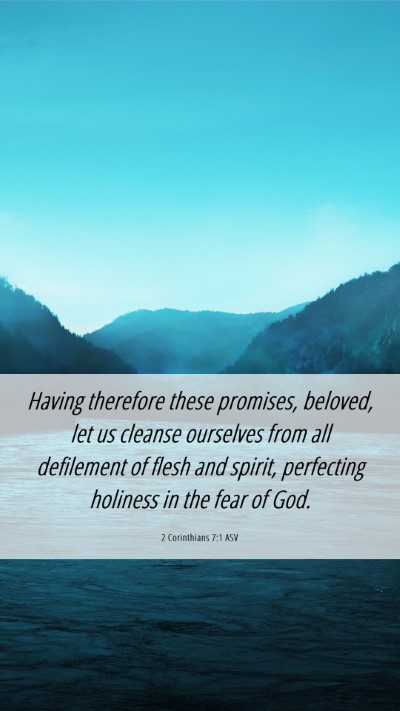 Picture 06 - 2 Corinthians 7:1 ASV Mobile Phone Wallpaper - Having therefore these promises, beloved, let us - Mobile Bible Verse Wallpaper