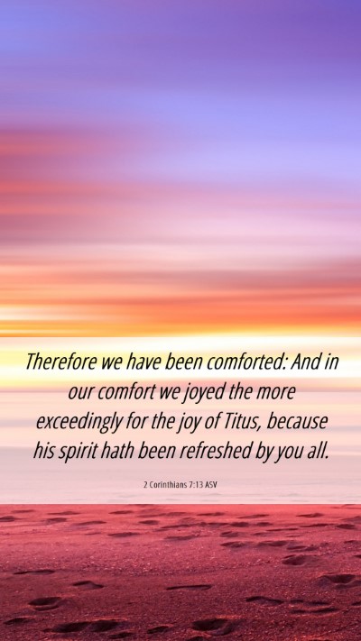 Picture 06 - 2 Corinthians 7:13 ASV Mobile Phone Wallpaper - Therefore we have been comforted: And in our - Mobile Bible Verse Wallpaper