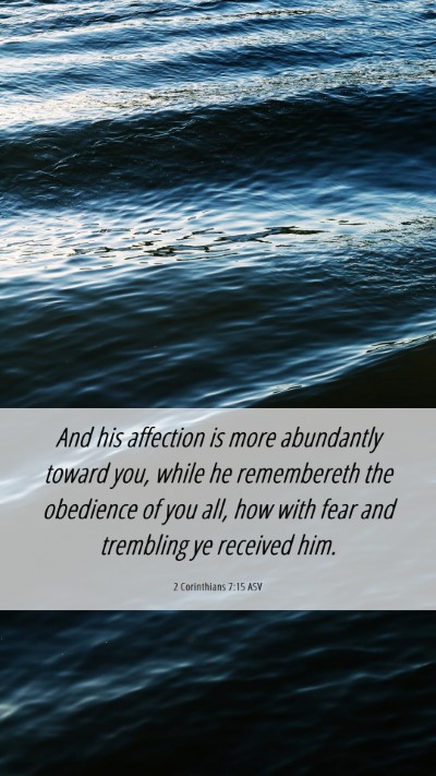 Picture 06 - 2 Corinthians 7:15 ASV Mobile Phone Wallpaper - And his affection is more abundantly toward you, - Mobile Bible Verse Wallpaper