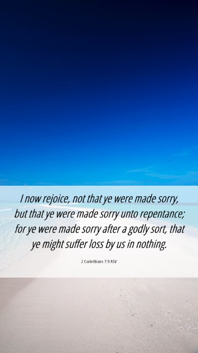 Picture 06 - 2 Corinthians 7:9 ASV Mobile Phone Wallpaper - I now rejoice, not that ye were made sorry, but - Mobile Bible Verse Wallpaper