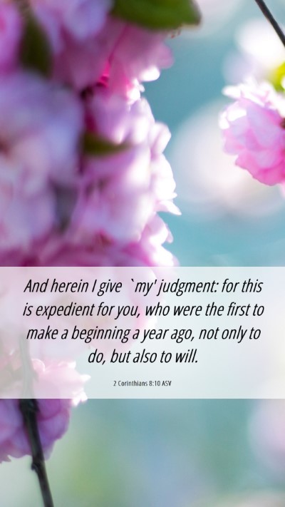 Picture 06 - 2 Corinthians 8:10 ASV Mobile Phone Wallpaper - And herein I give `my' judgment: for this is - Mobile Bible Verse Wallpaper