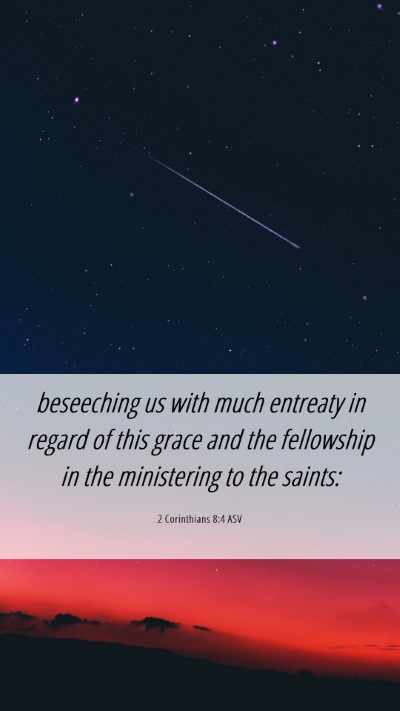 Picture 06 - 2 Corinthians 8:4 ASV Mobile Phone Wallpaper - beseeching us with much entreaty in regard of - Mobile Bible Verse Wallpaper
