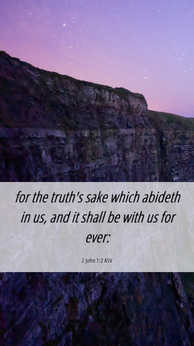 Picture 06 - 2 John 1:2 ASV Mobile Phone Wallpaper - for the truth's sake which abideth in us, and it - Mobile Bible Verse Wallpaper