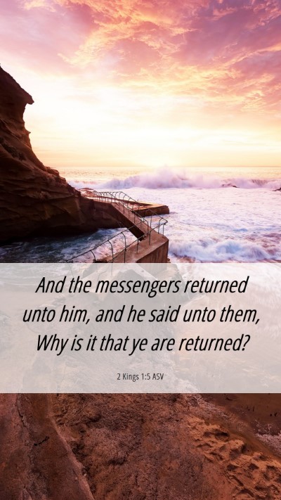 Picture 06 - 2 Kings 1:5 ASV Mobile Phone Wallpaper - And the messengers returned unto him, and he said - Mobile Bible Verse Wallpaper
