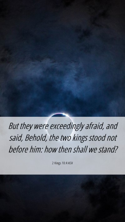 Picture 06 - 2 Kings 10:4 ASV Mobile Phone Wallpaper - But they were exceedingly afraid, and said, - Mobile Bible Verse Wallpaper