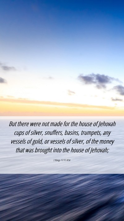 Picture 06 - 2 Kings 12:13 ASV Mobile Phone Wallpaper - But there were not made for the house of Jehovah - Mobile Bible Verse Wallpaper