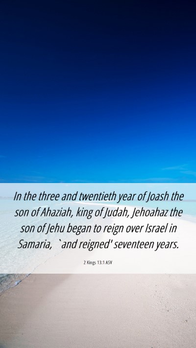 Picture 06 - 2 Kings 13:1 ASV Mobile Phone Wallpaper - In the three and twentieth year of Joash the son - Mobile Bible Verse Wallpaper