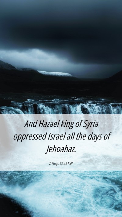 Picture 06 - 2 Kings 13:22 ASV Mobile Phone Wallpaper - And Hazael king of Syria oppressed Israel all the - Mobile Bible Verse Wallpaper