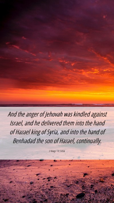 Picture 06 - 2 Kings 13:3 ASV Mobile Phone Wallpaper - And the anger of Jehovah was kindled against - Mobile Bible Verse Wallpaper