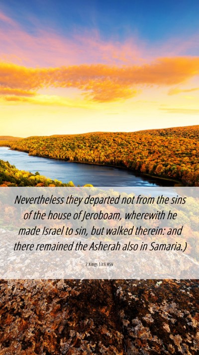 Picture 06 - 2 Kings 13:6 ASV Mobile Phone Wallpaper - Nevertheless they departed not from the sins of - Mobile Bible Verse Wallpaper