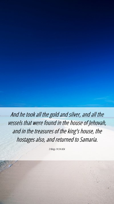 Picture 06 - 2 Kings 14:14 ASV Mobile Phone Wallpaper - And he took all the gold and silver, and all the - Mobile Bible Verse Wallpaper