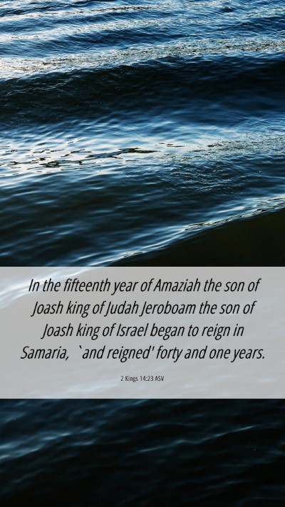 Picture 06 - 2 Kings 14:23 ASV Mobile Phone Wallpaper - In the fifteenth year of Amaziah the son of Joash - Mobile Bible Verse Wallpaper
