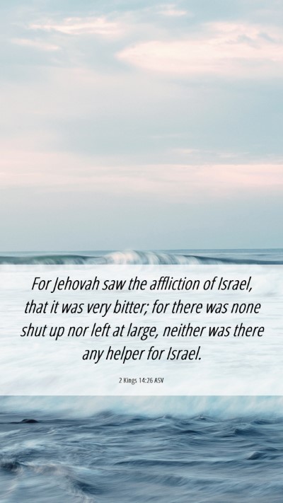 Picture 06 - 2 Kings 14:26 ASV Mobile Phone Wallpaper - For Jehovah saw the affliction of Israel, that it - Mobile Bible Verse Wallpaper