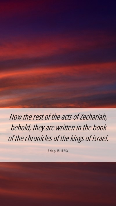 Picture 06 - 2 Kings 15:11 ASV Mobile Phone Wallpaper - Now the rest of the acts of Zechariah, behold, - Mobile Bible Verse Wallpaper