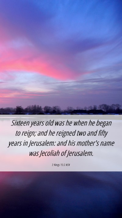 Picture 06 - 2 Kings 15:2 ASV Mobile Phone Wallpaper - Sixteen years old was he when he began to reign; - Mobile Bible Verse Wallpaper