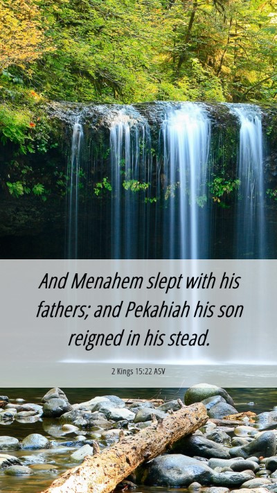 Picture 06 - 2 Kings 15:22 ASV Mobile Phone Wallpaper - And Menahem slept with his fathers; and Pekahiah - Mobile Bible Verse Wallpaper