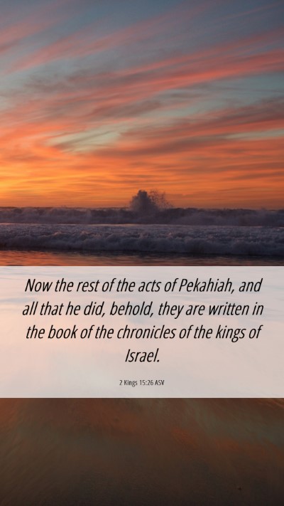 Picture 06 - 2 Kings 15:26 ASV Mobile Phone Wallpaper - Now the rest of the acts of Pekahiah, and all - Mobile Bible Verse Wallpaper