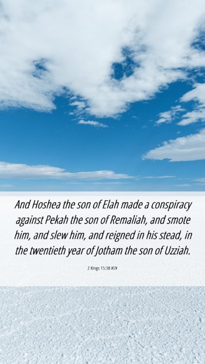 Picture 06 - 2 Kings 15:30 ASV Mobile Phone Wallpaper - And Hoshea the son of Elah made a conspiracy - Mobile Bible Verse Wallpaper