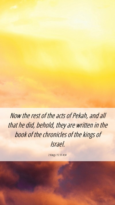 Picture 06 - 2 Kings 15:31 ASV Mobile Phone Wallpaper - Now the rest of the acts of Pekah, and all that - Mobile Bible Verse Wallpaper