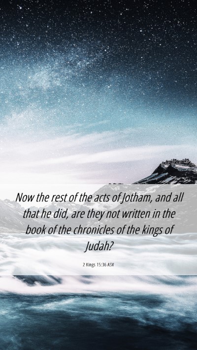 Picture 06 - 2 Kings 15:36 ASV Mobile Phone Wallpaper - Now the rest of the acts of Jotham, and all that - Mobile Bible Verse Wallpaper