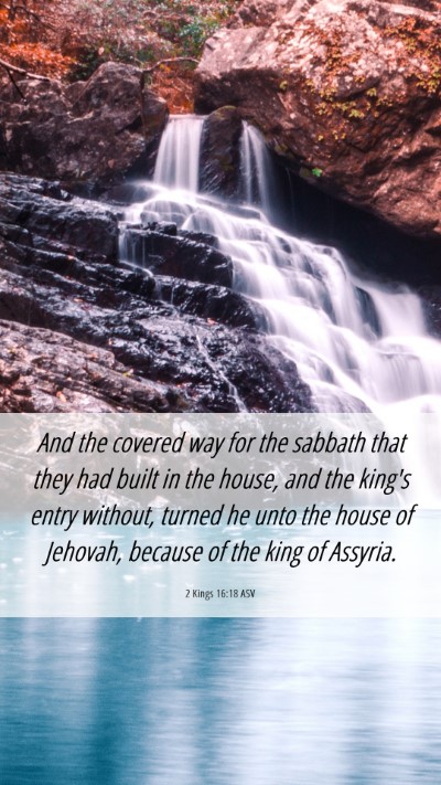 Picture 06 - 2 Kings 16:18 ASV Mobile Phone Wallpaper - And the covered way for the sabbath that they had - Mobile Bible Verse Wallpaper