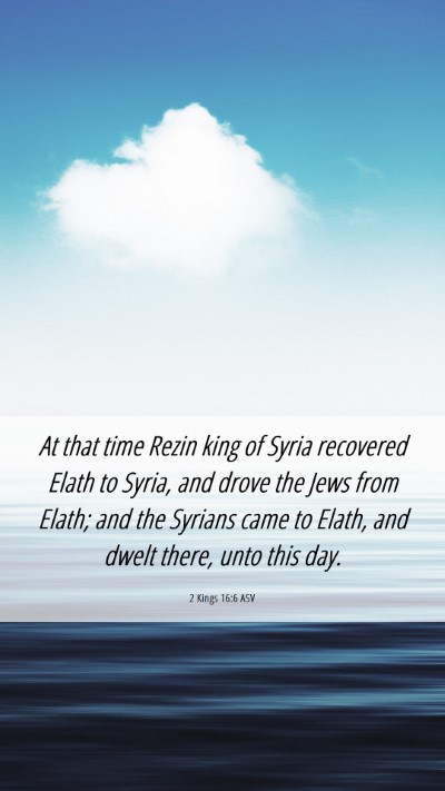 Picture 06 - 2 Kings 16:6 ASV Mobile Phone Wallpaper - At that time Rezin king of Syria recovered Elath - Mobile Bible Verse Wallpaper