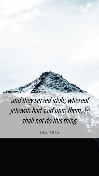 Picture 06 - 2 Kings 17:12 ASV Mobile Phone Wallpaper - and they served idols, whereof Jehovah had said - Mobile Bible Verse Wallpaper