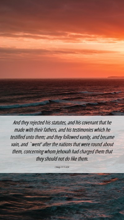 Picture 06 - 2 Kings 17:15 ASV Mobile Phone Wallpaper - And they rejected his statutes, and his covenant - Mobile Bible Verse Wallpaper