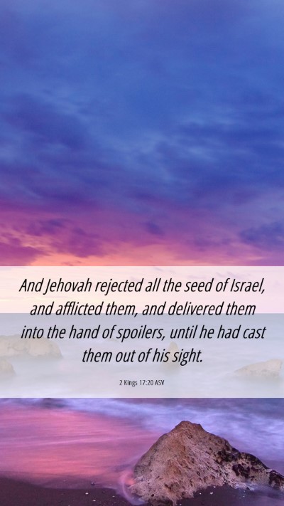 Picture 06 - 2 Kings 17:20 ASV Mobile Phone Wallpaper - And Jehovah rejected all the seed of Israel, and - Mobile Bible Verse Wallpaper