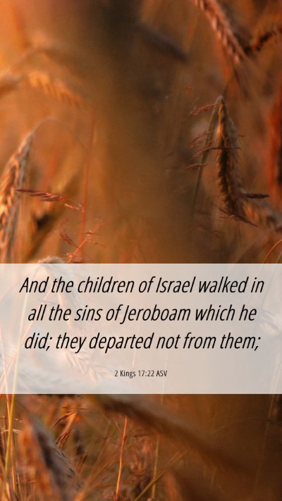 Picture 06 - 2 Kings 17:22 ASV Mobile Phone Wallpaper - And the children of Israel walked in all the sins - Mobile Bible Verse Wallpaper