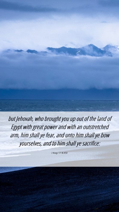 Picture 06 - 2 Kings 17:36 ASV Mobile Phone Wallpaper - but Jehovah, who brought you up out of the land - Mobile Bible Verse Wallpaper