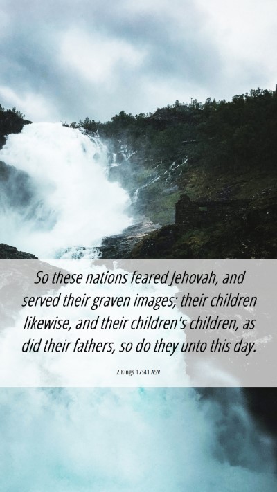 Picture 06 - 2 Kings 17:41 ASV Mobile Phone Wallpaper - So these nations feared Jehovah, and served their - Mobile Bible Verse Wallpaper