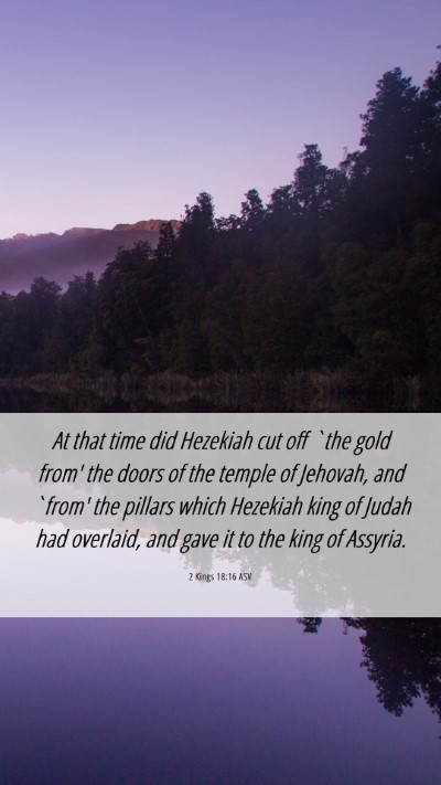Picture 06 - 2 Kings 18:16 ASV Mobile Phone Wallpaper - At that time did Hezekiah cut off `the gold from' - Mobile Bible Verse Wallpaper