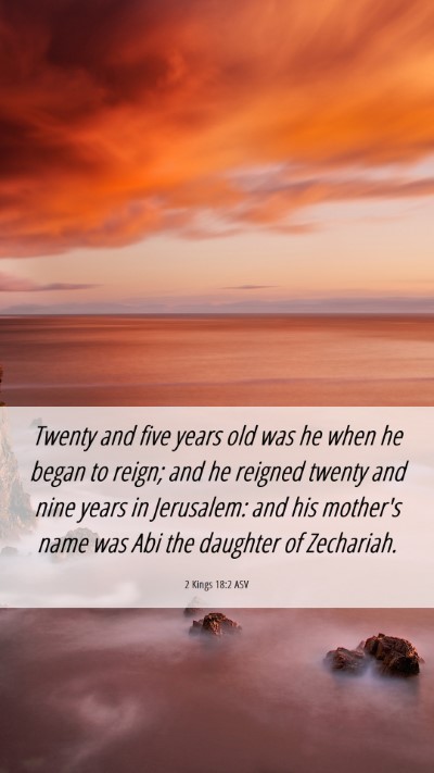 Picture 06 - 2 Kings 18:2 ASV Mobile Phone Wallpaper - Twenty and five years old was he when he began to - Mobile Bible Verse Wallpaper