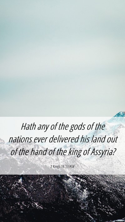 Picture 06 - 2 Kings 18:33 ASV Mobile Phone Wallpaper - Hath any of the gods of the nations ever - Mobile Bible Verse Wallpaper