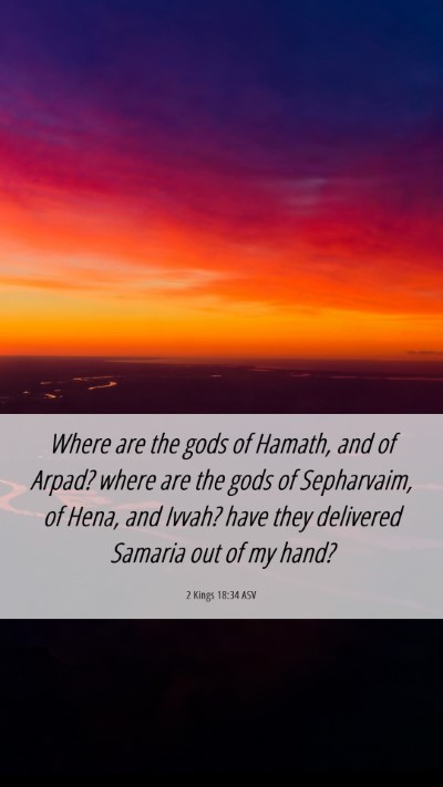 Picture 06 - 2 Kings 18:34 ASV Mobile Phone Wallpaper - Where are the gods of Hamath, and of Arpad? where - Mobile Bible Verse Wallpaper