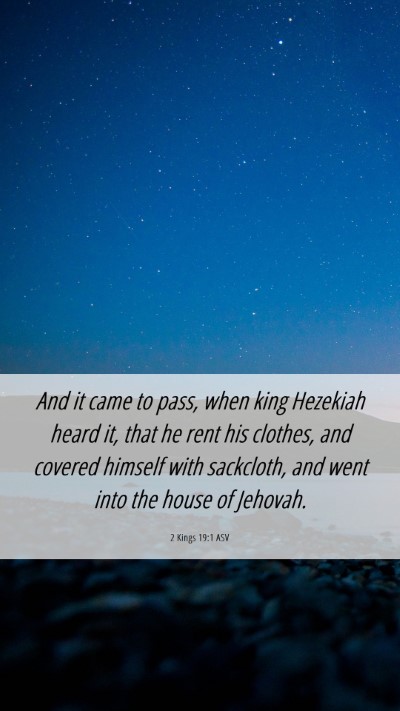Picture 06 - 2 Kings 19:1 ASV Mobile Phone Wallpaper - And it came to pass, when king Hezekiah heard it, - Mobile Bible Verse Wallpaper
