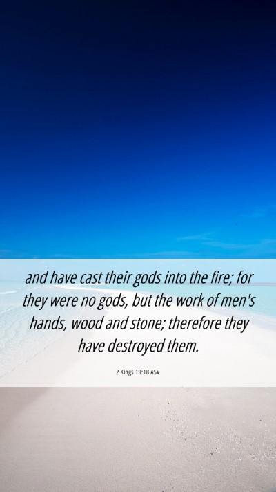 Picture 06 - 2 Kings 19:18 ASV Mobile Phone Wallpaper - and have cast their gods into the fire; for they - Mobile Bible Verse Wallpaper