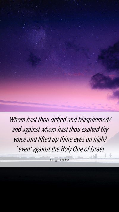 Picture 06 - 2 Kings 19:22 ASV Mobile Phone Wallpaper - Whom hast thou defied and blasphemed? and against - Mobile Bible Verse Wallpaper