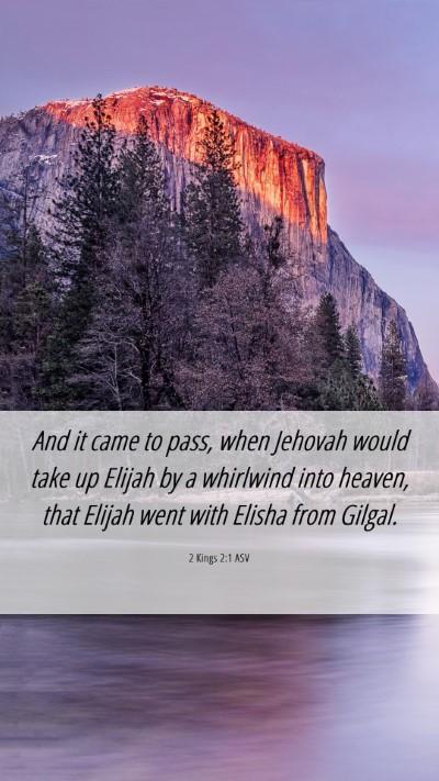 Picture 06 - 2 Kings 2:1 ASV Mobile Phone Wallpaper - And it came to pass, when Jehovah would take up - Mobile Bible Verse Wallpaper
