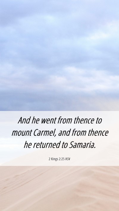 Picture 06 - 2 Kings 2:25 ASV Mobile Phone Wallpaper - And he went from thence to mount Carmel, and from - Mobile Bible Verse Wallpaper