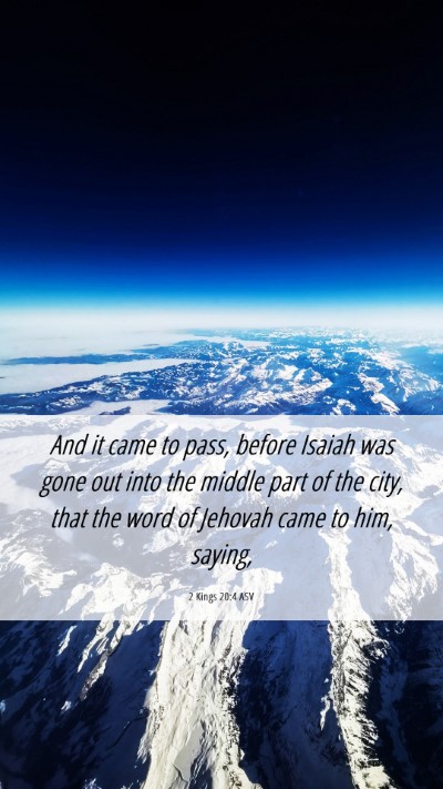 Picture 06 - 2 Kings 20:4 ASV Mobile Phone Wallpaper - And it came to pass, before Isaiah was gone out - Mobile Bible Verse Wallpaper