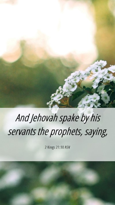 Picture 06 - 2 Kings 21:10 ASV Mobile Phone Wallpaper - And Jehovah spake by his servants the prophets, - Mobile Bible Verse Wallpaper
