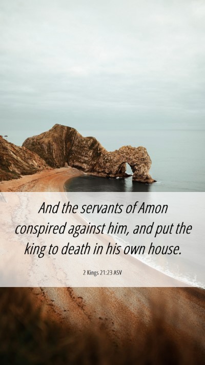 Picture 06 - 2 Kings 21:23 ASV Mobile Phone Wallpaper - And the servants of Amon conspired against him, - Mobile Bible Verse Wallpaper