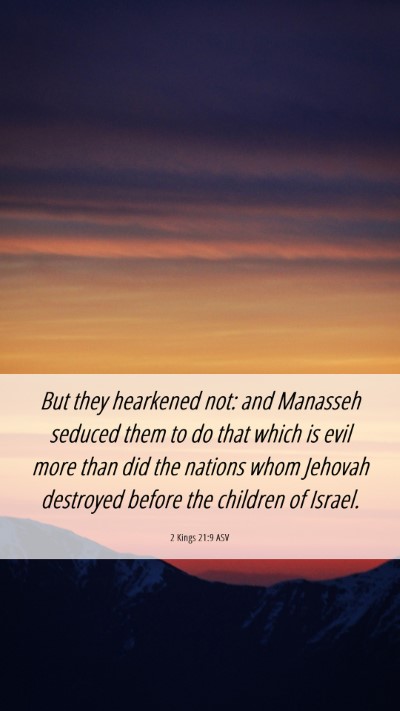 Picture 06 - 2 Kings 21:9 ASV Mobile Phone Wallpaper - But they hearkened not: and Manasseh seduced them - Mobile Bible Verse Wallpaper