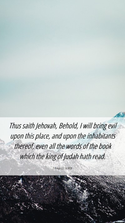 Picture 06 - 2 Kings 22:16 ASV Mobile Phone Wallpaper - Thus saith Jehovah, Behold, I will bring evil - Mobile Bible Verse Wallpaper