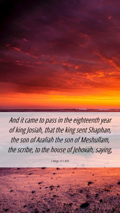 Picture 06 - 2 Kings 22:3 ASV Mobile Phone Wallpaper - And it came to pass in the eighteenth year of - Mobile Bible Verse Wallpaper